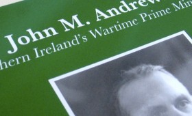 John M. Andrews: Northern Ireland’s Wartime Prime Minister